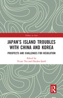 Japan's island troubles with China and Korea : prospects and challenges for resolution /