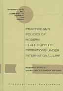 Practice and policies of modern peace support operations under international law /