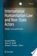 International Humanitarian Law and Non-State Actors : Debates, Law and Practice /
