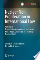 Nuclear Non-Proliferation in International Law - Volume VI : Nuclear Disarmament and Security at Risk - Legal Challenges in a Shifting Nuclear World /