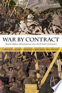 War by contract : human rights, humanitarian law, and private contractors /