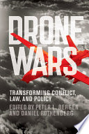 Drone wars : transforming conflict, law, and policy /