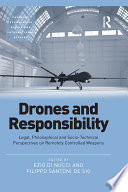 Drones and responsibility : legal, philosophical and sociotechnical perspectives on remotely controlled weapons /
