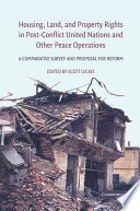 Housing, land, and property rights in post-conflict United Nations and other peace operations : a comparative survey and proposal for reform /