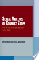 Sexual violence in conflict zones : from the ancient world to the era of human rights /