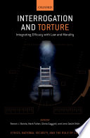 Interrogation and torture : integrating efficacy with law and morality /