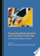 Preventing radicalisation and terrorism in Europe : a comparative analysis of policies /
