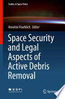 Space Security and Legal Aspects of Active Debris Removal /