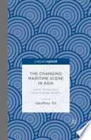 The changing maritime scene in Asia : rising tensions and future strategic stability /