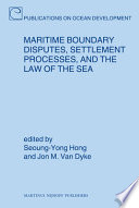 Maritime boundary disputes, settlement processes, and the law of the sea /