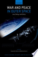 War and peace in outer space : law, policy, and ethics /