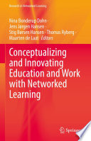 Conceptualizing and Innovating Education and Work with Networked Learning /