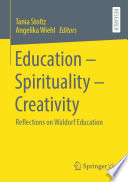 Education - Spirituality - Creativity : Reflections on Waldorf Education /