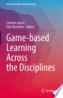 Game-based Learning Across the Disciplines /