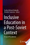 Inclusive Education in a Post-Soviet Context : A Case of Kazakhstan /