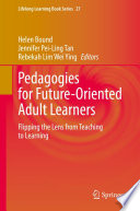 Pedagogies for Future-Oriented Adult Learners : Flipping the Lens from Teaching to Learning  /