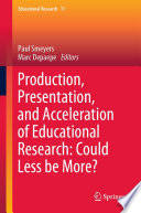 Production, Presentation, and Acceleration of Educational Research: Could Less be More? /