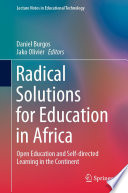 Radical Solutions for Education in Africa : Open Education and Self-directed Learning in the Continent /