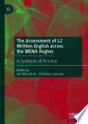 The Assessment of L2 Written English across the MENA Region : A Synthesis of Practice /