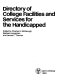 Directory of college facilities and services for the handicapped /