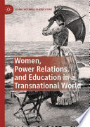 Women, Power Relations, and Education in a Transnational World  /