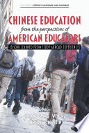 Chinese education from the perspectives of American educators : lessons learned from study-abroad experiences /