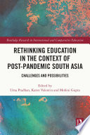 Rethinking education in the context of post-pandemic South Asia : challenges and possibilities /