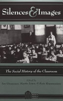 Silences & images : the social history of the classroom /
