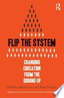 Flip the system : changing education from the ground up /