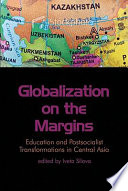 Globalization on the margins : education and postsocialist transformations in Central Asia /