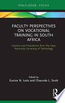 Faculty perspectives on vocational training in South Africa : lessons and innovations from the Cape Peninsula University of Technology /