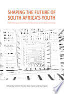 Shaping the future of South Africa's youth : rethinking post-school education and skills training /