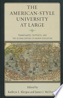 The American-style university at large : transplants, outposts, and the globalization of higher education /