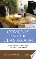 COVID-19 and the classroom : how schools navigated the great disruption /