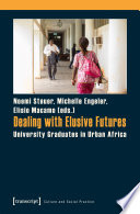 Dealing with elusive futures : university graduates in urban Africa /