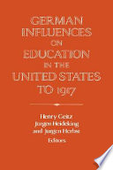 German influences on education in the United States to 1917 : edited by Henry Geitz, Jürgen Heideking, Jurgen Herbst.