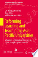 Reforming learning and teaching in Asia-Pacific universities : influences of globalised processes in Japan, Hong Kong and Australia /