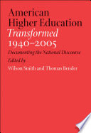 American higher education transformed, 1940-2005 : documenting the national discourse /