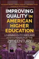 Improving quality in American higher education : learning outcomes and assessments for the 21st century /