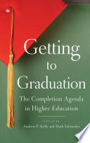 Getting to graduation : the completion agenda in higher education /