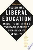 Redesigning liberal education : innovative design for a twenty-first-century undergraduate education /