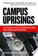 Campus uprisings : how student activists and collegiate leaders resist racism and create hope /