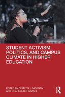 Student activism, politics, and campus climate in higher education /