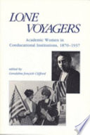 Lone voyagers : academic women in coeducational universities, 1870-1937 /