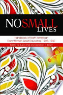 No small lives : handbook of North American early women adult educators, 1925-1950 /