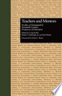 Teachers and mentors : profiles of distinguished twentieth-century professors of education /
