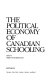 The Political economy of Canadian schooling /