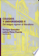 Colegios y universidades : del antiguo régimen al liberalismo /