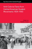 Anti-colonial texts from Central American student movements, 1929-1983 /