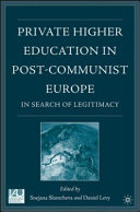 Private higher education in post-communist Europe : in search of legitimacy /